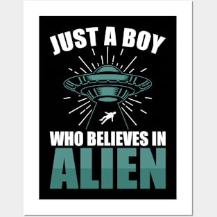 Just a boy who believes in aliens Posters and Art